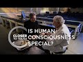 Is Human Consciousness Special? | Episode 709 | Closer To Truth