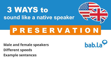 PRESERVATION pronunciation | Improve your language with bab.la