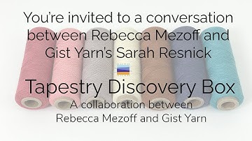Tapestry Discovery Box: A collaboration between Rebecca Mezoff and Gist Yarn
