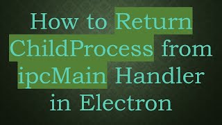 How to Return ChildProcess from ipcMain Handler in Electron