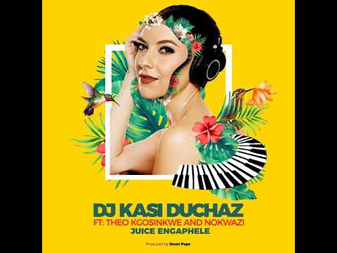 DJ Kasi Duchaz - Juice Engephele [Feat. Theo Kgosinkwe and Nokwazii]