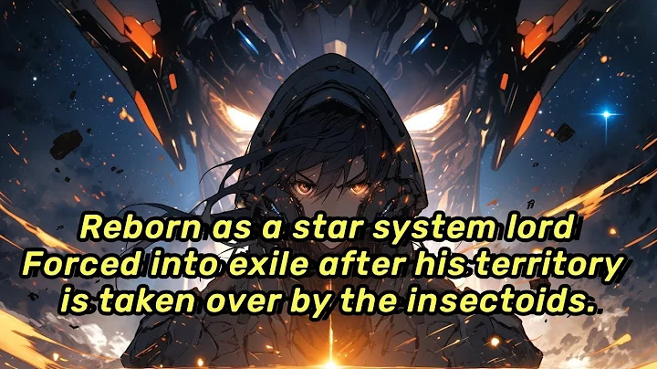 Reborn as a star system lord. Forced into exile after his territory is taken over by the insectoids. - DayDayNews