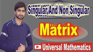 What Is Singular And Non- Singular Matrix? | Basic Concept ||Universal Mathematics