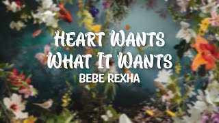 Heart Wants What It Wants - Bebe Rexha (Lyrics)