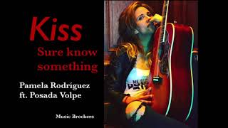 Video thumbnail of "KISS "Sure know something" Pamela Rodriguez ft.Posado Volpe"