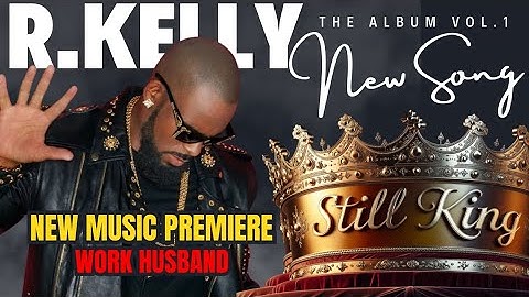 R.KELLY #ai | WORK HUSBAND | NEW MUSIC PREMIERE | STILL KING ALBUM VOL.1 | #rkelly #freerkelly