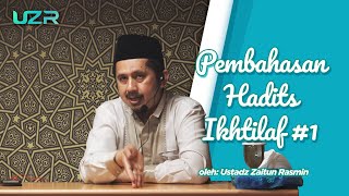 PEMBAHASAN HADITS IKHTILAF #1 || Ustadz Zaitun Rasmin