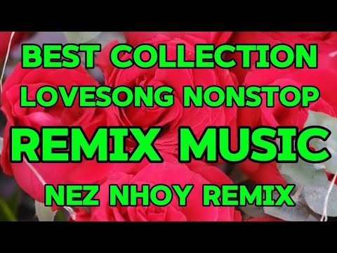 💫💖BEST COLLECTION LOVESONG NONSTOP REMIX MUSIC FOR LOVER'S ONLY Nez Nhoy Remix