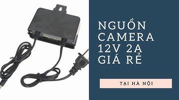 ADAPTER NGUỒN CAMERA 12V 2A | Adapter 12v 2a | Nguồn camera giá rẻ