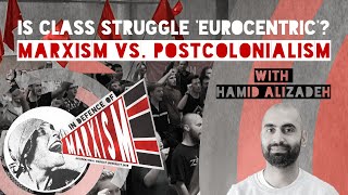 Is class struggle ‘Eurocentric’ Marxism vs. postcolonialism