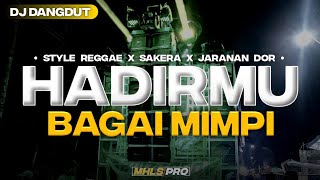 DJ DANGDUT HADIRMU BAGAI MIMPI STYLE REGGAE X SAKERA X JARANAN DOR