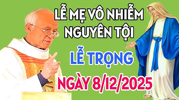 LỄ ĐỨC MẸ VÔ NHIỄM NGUYÊN TỘI - LỄ TRỌNG . NGÀY 8/12/2025 . CHA PHẠM QUANG HỒNG GIẢNG