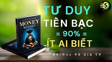 Tư Duy Tiền Bạc Của Người Giàu Điều Khiến 90% Người Nghèo Mãi Nghèo | Bài Học Vô Giá TV