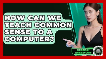 How Can We Teach Common Sense To A Computer? - AI and Machine Learning Explained