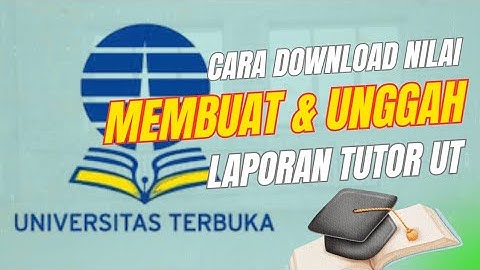 ❗❕❗TUTORIAL MEMBUAT LAPORAN TUTOR UT, MENDOWNLOAD NILAI, DAN MENGUNGGAH LAPORAN