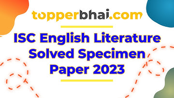 🔥 SOLVED - ISC English Literature Specimen Paper 2023🔥 | Full Paper Solution