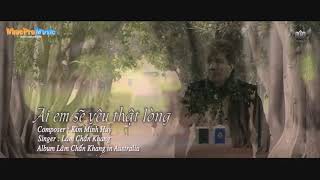 Ai Sẽ Yêu Anh Thật Lòng - Lâm Chấn Khang | Official MV