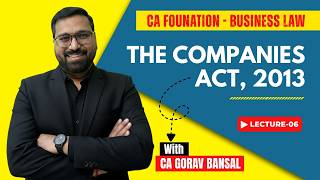 The Companies Act, 2013 Lec 6 | CA Foundation Business Laws | By - CA GORAV BANSAL SIR