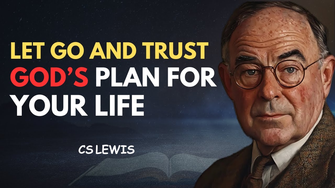 Let Go and Trust God’s Plan for Your Life | CS Lewis Inspired - YouTube