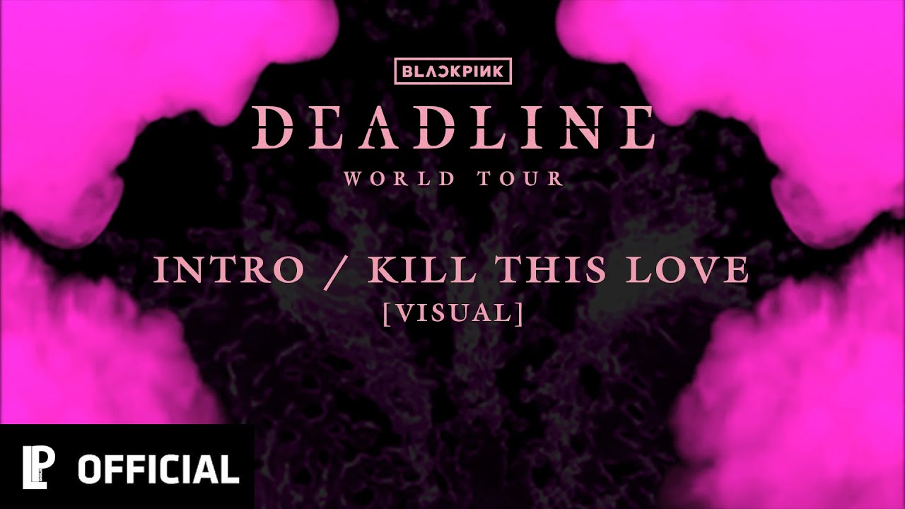 BLACKPINK | KILL THIS LOVE [DEADLINE WORLD TOUR | VISUAL]