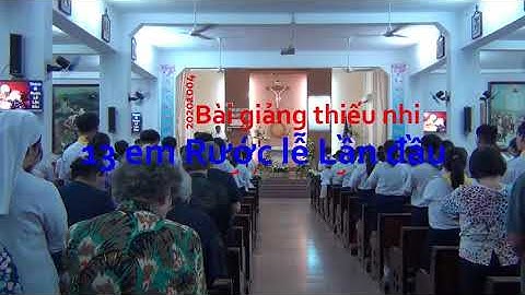 20201004.03.Bài giảng thiếu nhi, Cha Antôn Nguyễn Quang Chẩn-13 em Rước lễ Lần đầu.Bổn mạng xứ đoàn