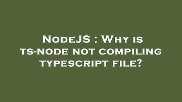 NodeJS : Why is ts-node not compiling typescript file?