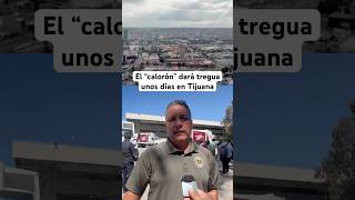 The heat will give a break for a few days in Tijuana