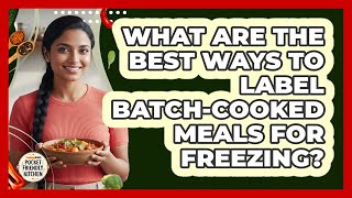 What Are The Best Ways To Label Batch-cooked Meals For Freezing? - Pocket Friendly Kitchen