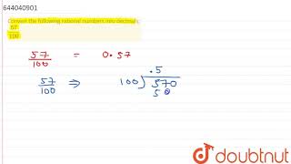 Convert the following rational numbers into decimals: (57)/(100) | 7 | RATIONAL NUMBERS  | MATHS...