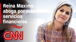 Reina Maxima aboga por más acceso a servicios financieros en Latinoamérica
