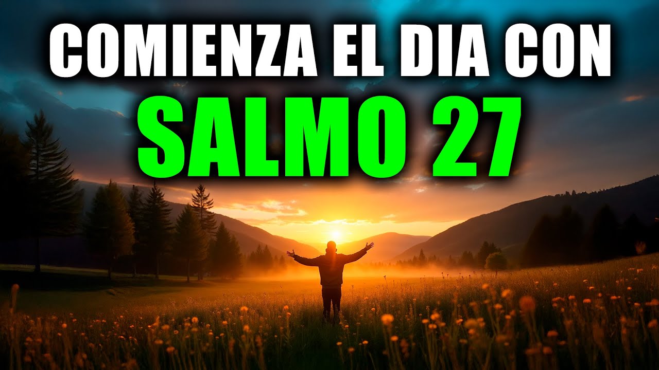 ORACIÓN DE LA MAÑANA con el SALMO 27 | Poderosa Oración de la Mañana de ...