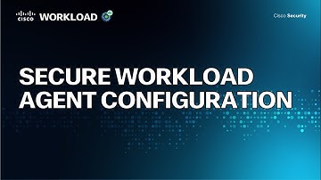 Secure Workload Agent Configuration