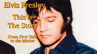 Elvis Presley - This Is The Story - From First Take to the Master