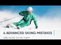 4 advanced skiing mistakes  and how to fix them