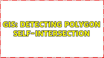 GIS: Detecting polygon self-intersection