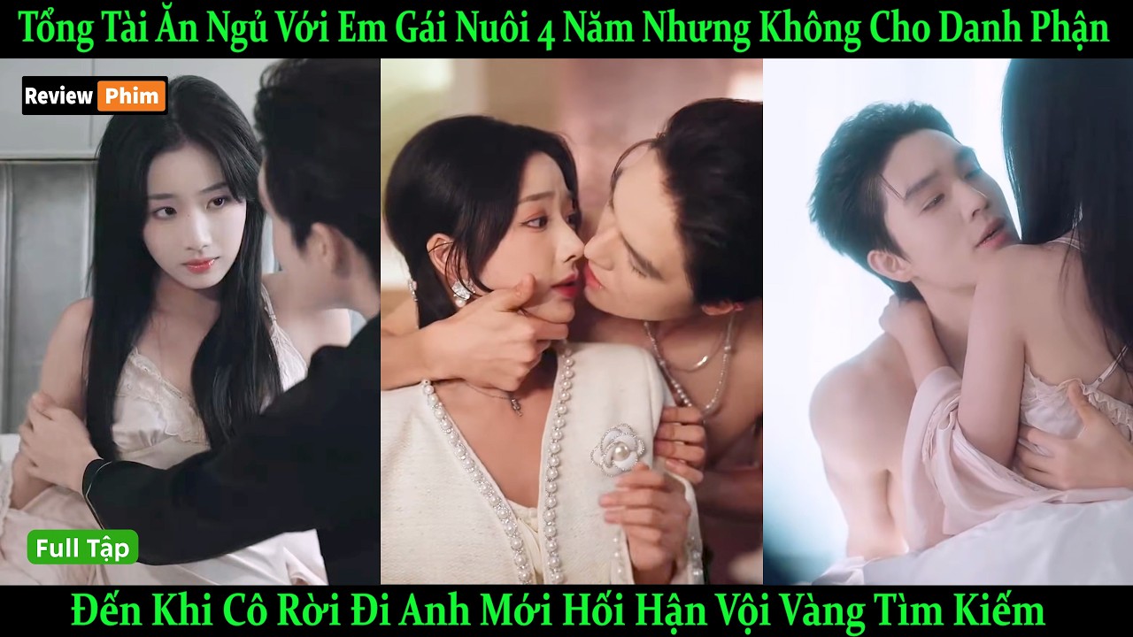 Tổng Tài Ăn Ngủ Với Em Gái Nuôi 4 Năm Nhưng Không Cho Danh Phận Khi Cô Rời Đi Mới Vội Vàng Tìm Kiếm
