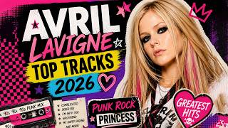 Avril Lavigne Top Tracks 2026 💖 Punk Rock Princess Greatest Hits