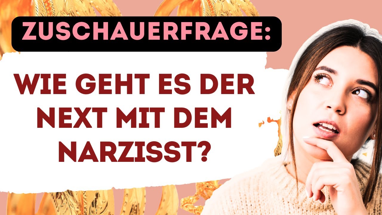 Zuschauerfrage: Wie geht es der Next mit meinem Narzisst? Die Antwort ist anders als Du denkst!