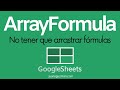 ArrayFormula - No tener que arrastrar ni copiar y pegar las fórmulas en Google Sheets.