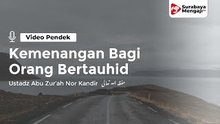 Kemenangan Bagi Orang Orang Yang Bertauhid - Ustadz Abu Zur'ah Nor Kandir