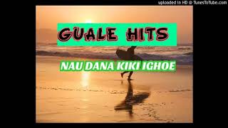 GUALE HITS - NAU DANA KIKI IGHOE (OLD SKOOL MUSIC)