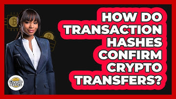 How Do Transaction Hashes Confirm Crypto Transfers?