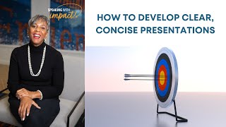 How to Develop Clear, Concise Presentations