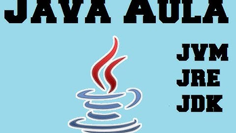 Java Aula: JVM x JRE x JDK