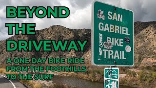 Riding the San Gabriel River Trail in So. Cal., From The Foothills to the Surf.