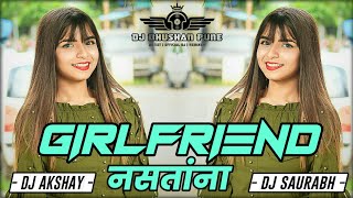 Girlfriend Nastana (Rowdy Style Mix) - DJ Akshay ANJ x DJ Saurabh Digras