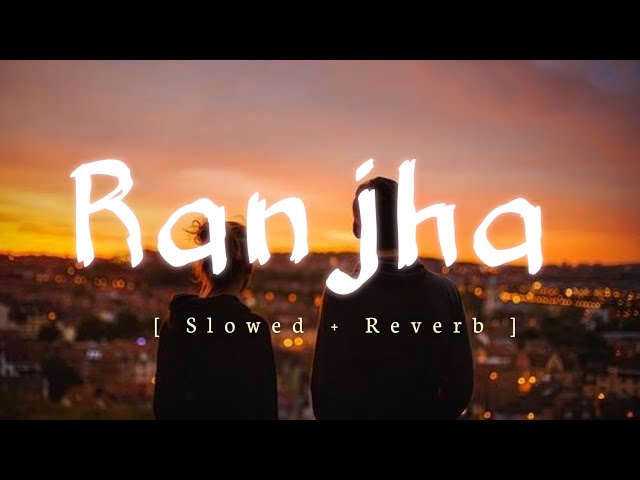 Ranjha [ Slowed + Reverb] | Shidharth Malhotra, Kiara advani | Shershah | #ranjha class=