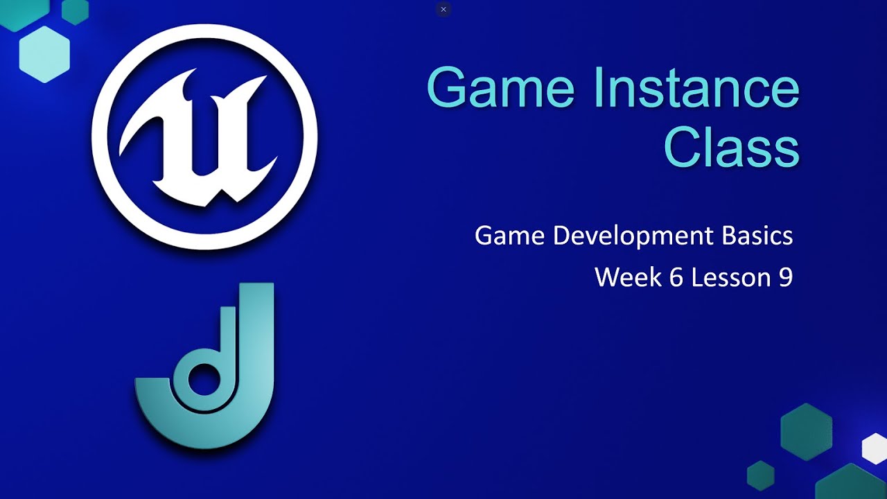 Game Instance Class [ Game Development Basics - Week 6: Lesson 9 ]