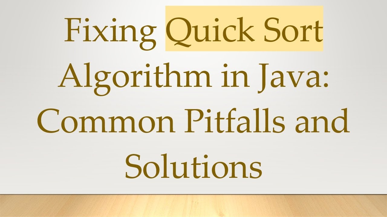 Fixing Quick Sort Algorithm in Java: Common Pitfalls and Solutions ...