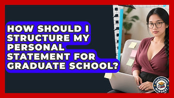 How Should I Structure My Personal Statement for Graduate School? | Grad School Mindset News